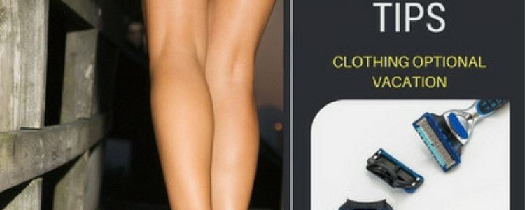 Grooming Tips Clothing Optional Vacation
